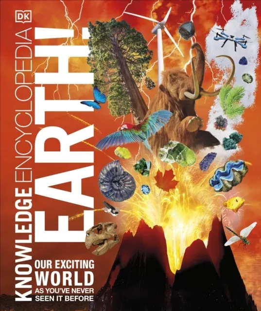 Knowledge Encyclopedia Earth! : Our Exciting World As You've Never Seen It Before