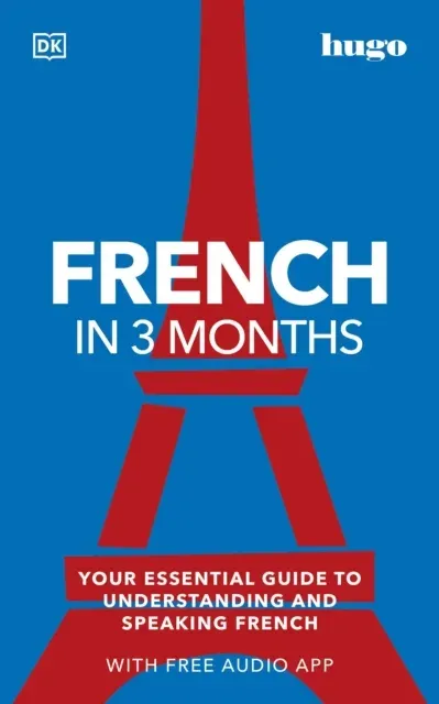 French in 3 Months with Free Audio App : Your Essential Guide to Understanding and Speaking French