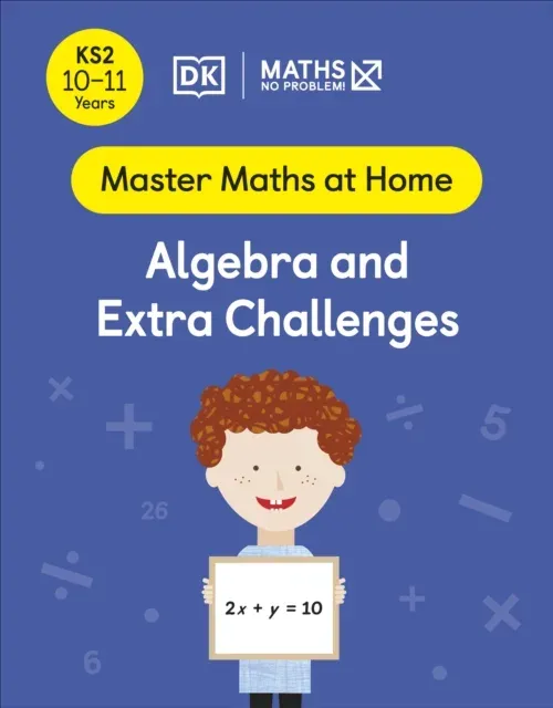 Maths — No Problem! Algebra and Extra Challenges, Ages 10-11 (Key Stage 2)
