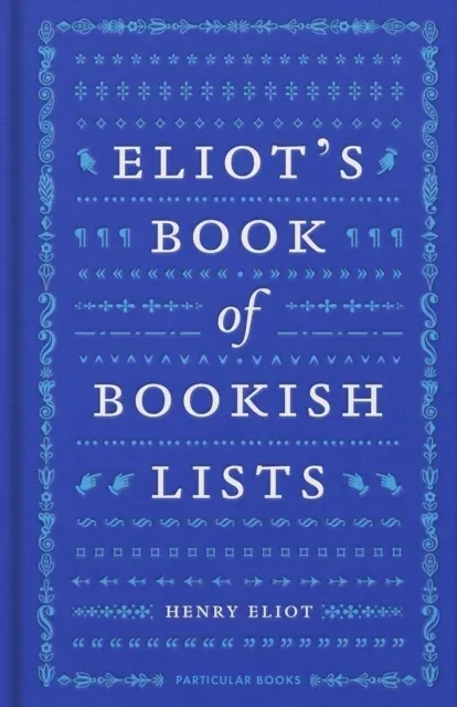 Eliot's Book of Bookish Lists : A sparkling miscellany of literary lists