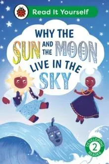 Why the Sun and Moon Live in the Sky: Read It Yourself - Level 2 Developing Reader