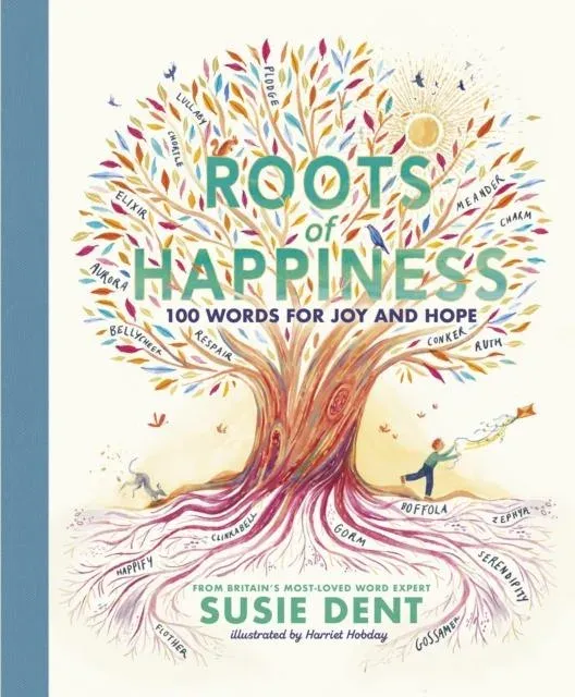 Roots of Happiness : 100 Words for Joy and Hope from Britain's Most-Loved Word Expert