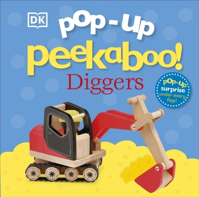 Pop-Up Peekaboo! Diggers : Pop-Up Surprise Under Every Flap!