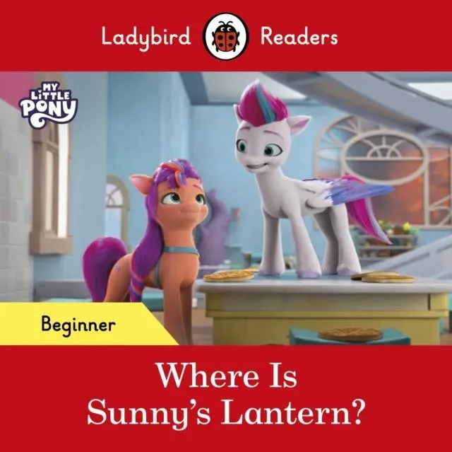 Ladybird Readers Beginner Level – My Little Pony – Where is Sunny’s Lantern? (ELT Graded Reader)