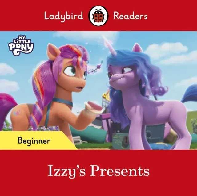Ladybird Readers Beginner Level – My Little Pony – Izzy's Presents (ELT Graded Reader)