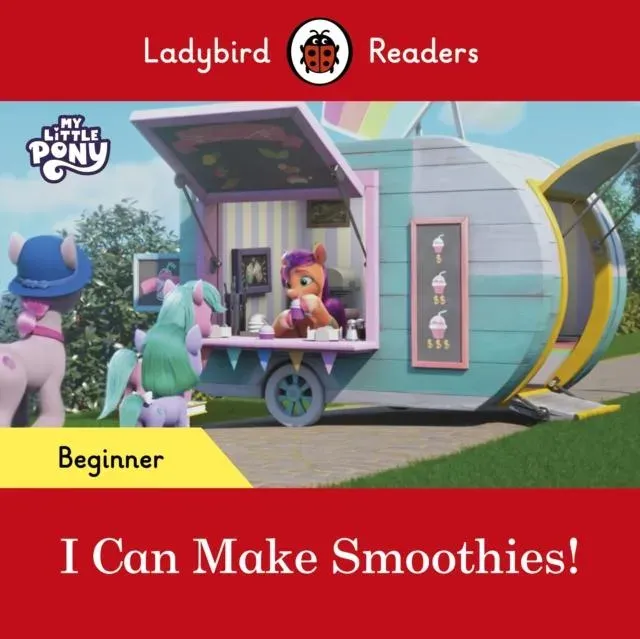 Ladybird Readers Beginner Level – My Little Pony – I Can Make Smoothies! (ELT Graded Reader)