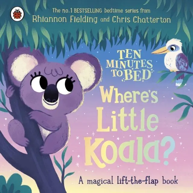 Ten Minutes to Bed: Where's Little Koala? : A magical lift-the-flap book