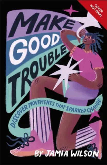Make Good Trouble : Discover Movements That Sparked Change