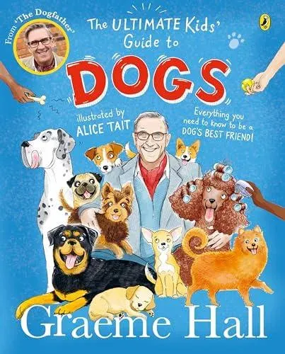 The Ultimate Kids' Guide to Dogs : Everything you need to know to be a dog's best friend