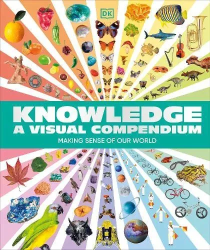 Knowledge A Visual Compendium : Making Sense of our World