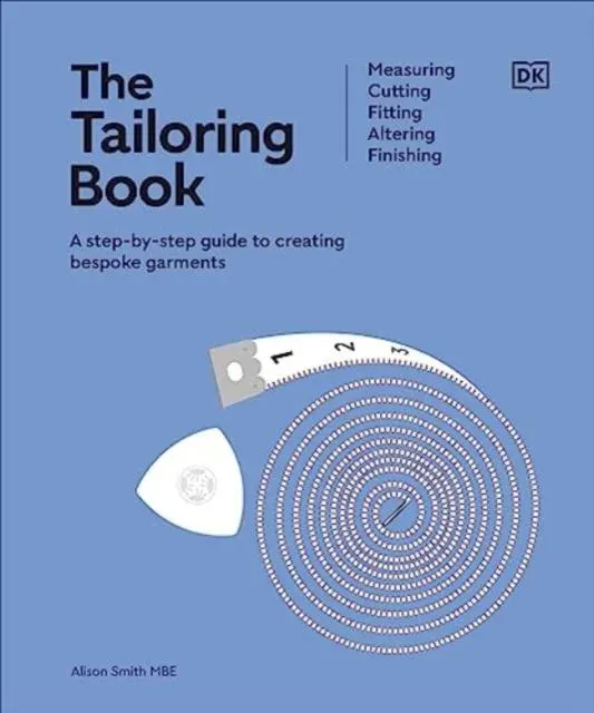 The Tailoring Book : Measuring. Cutting. Fitting. Altering. Finishing