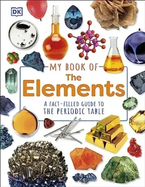 My Book of the Elements : A Fact-Filled Guide to the Periodic Table
