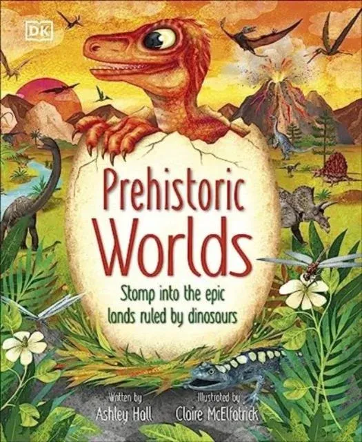 Prehistoric Worlds : Stomp Into the Epic Lands Ruled by Dinosaurs