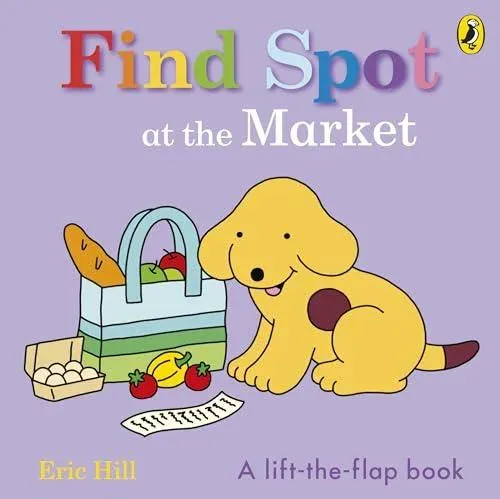 Find Spot at the Market : A Lift-the-Flap Story