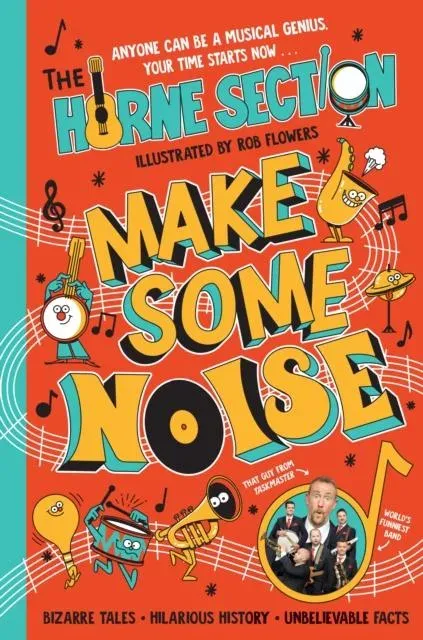 Make Some Noise : The mind-blowing guide to all things music by the world's funniest band