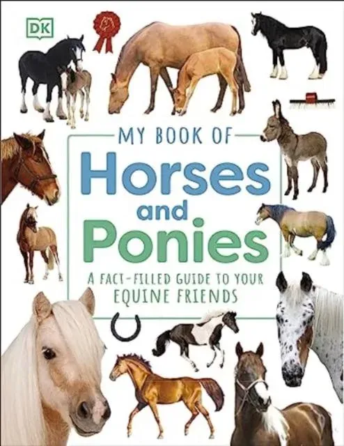 My Book of Horses and Ponies : A Fact-Filled Guide to Your Equine Friends