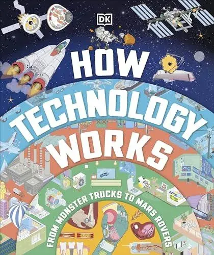 How Technology Works : From Monster Trucks to Mars Rovers