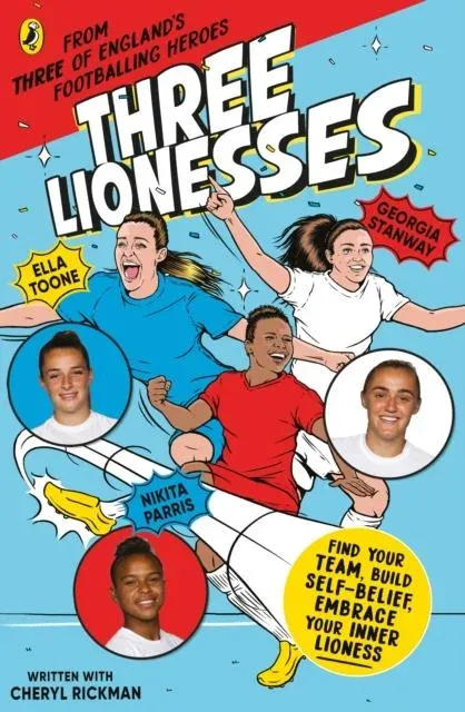 Three Lionesses : Find your team, build self-belief, embrace your inner Lioness