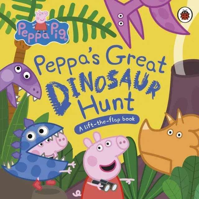 Peppa Pig: Peppa's Great Dinosaur Hunt : A Lift-the-Flap Book