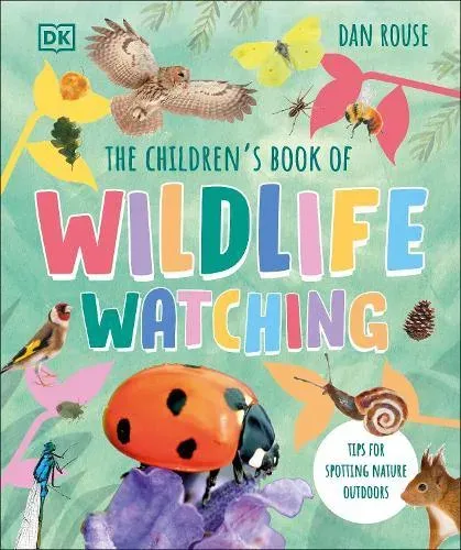 The Children's Book of Wildlife Watching : Tips for Spotting Nature Outdoors
