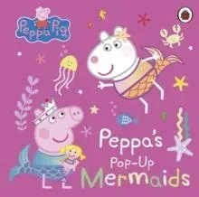 Peppa Pig: Peppa's Pop-Up Mermaids : A pop-up book