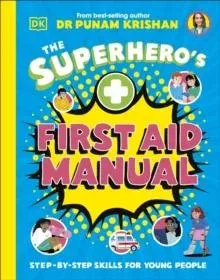 The Superhero's First Aid Manual : Step-By-Step Skills For Young People