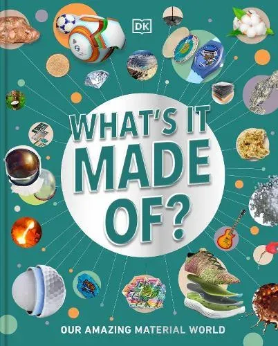 What's It Made Of? : Our Amazing Material World