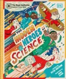Hidden Heroes of Science : Shining a Light on the Unknown Trailblazers of the Scientific World