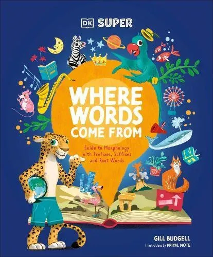 DK Super Where Words Come From : Guide to Morphology with Prefixes, Suffixes and Root Words
