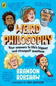 Weird Philosophy : Your answers to life's biggest (and strangest) questions