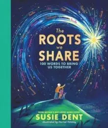 The Roots We Share : 100 Words That Bring Us Together