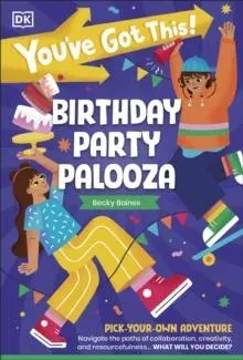 You've Got This! Birthday Party Palooza : Pick Your Own Adventure