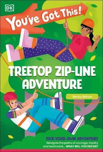 You've Got This! Treetop Zip-Line Adventure : Pick Your Own Adventure