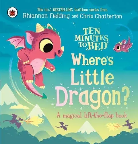 Ten Minutes to Bed: Where's Little Dragon? : A magical lift-the-flap book