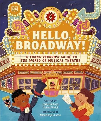 Hello, Broadway! : A Young Person's Guide to the World of Musical Theatre