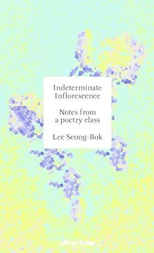 Indeterminate Inflorescence : Notes from a poetry class