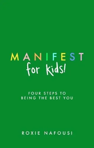 Manifest for Kids : FOUR STEPS TO BEING THE BEST YOU