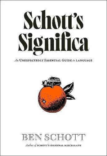 Schott's Significa : An Unexpectedly Essential Guide to Language