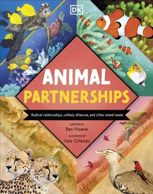 Animal Partnerships : Radical Relationships, Unlikely Alliances, and Other Animal Teams