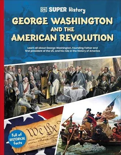 DK Super History George Washington and the American Revolution