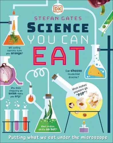 Science You Can Eat : The Astonishing Science Behind Our Food