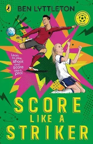 Score Like a Striker : Learn to play, shoot and score like a pro!