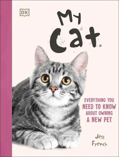 My Cat : Everything You Need to Know About Owning a New Pet