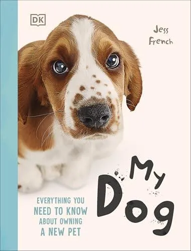 My Dog : Everything You Need to Know About Owning a New Pet