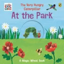 The Very Hungry Caterpillar - At the Park : A Magic Wheel Book