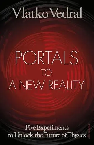 Portals to a New Reality : Five Experiments to Unlock the Future of Physics