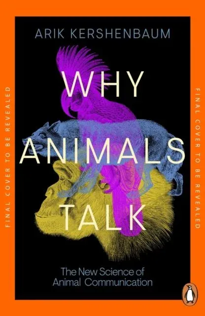 Why Animals Talk : The New Science of Animal Communication