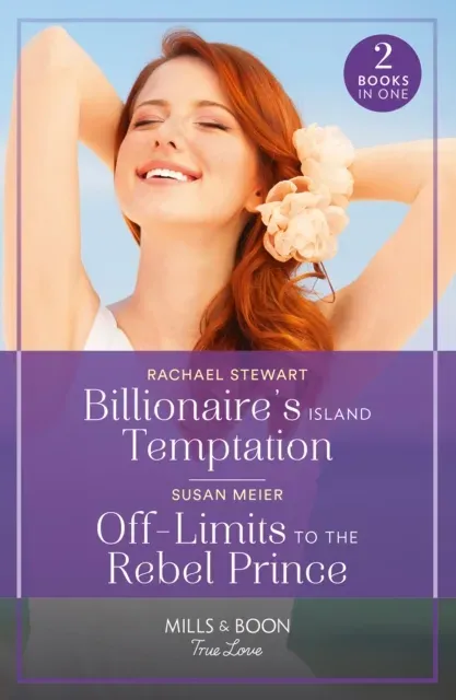 Billionaire's Island Temptation / Off-Limits To The Rebel Prince: Billionaire's Island Temptation (Billionaires for the Rose Sisters) / Off-Limits to the Rebel Prince (Scandal at the Palace)