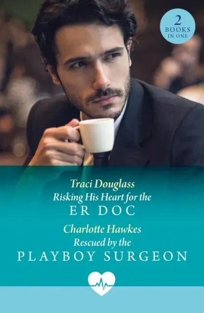 Risking His Heart For The Er Doc / Rescued By The Playboy Surgeon