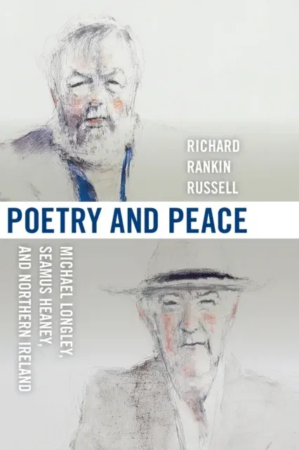 Poetry and Peace: Michael Longley, Seamus Heaney, and Northern Ireland